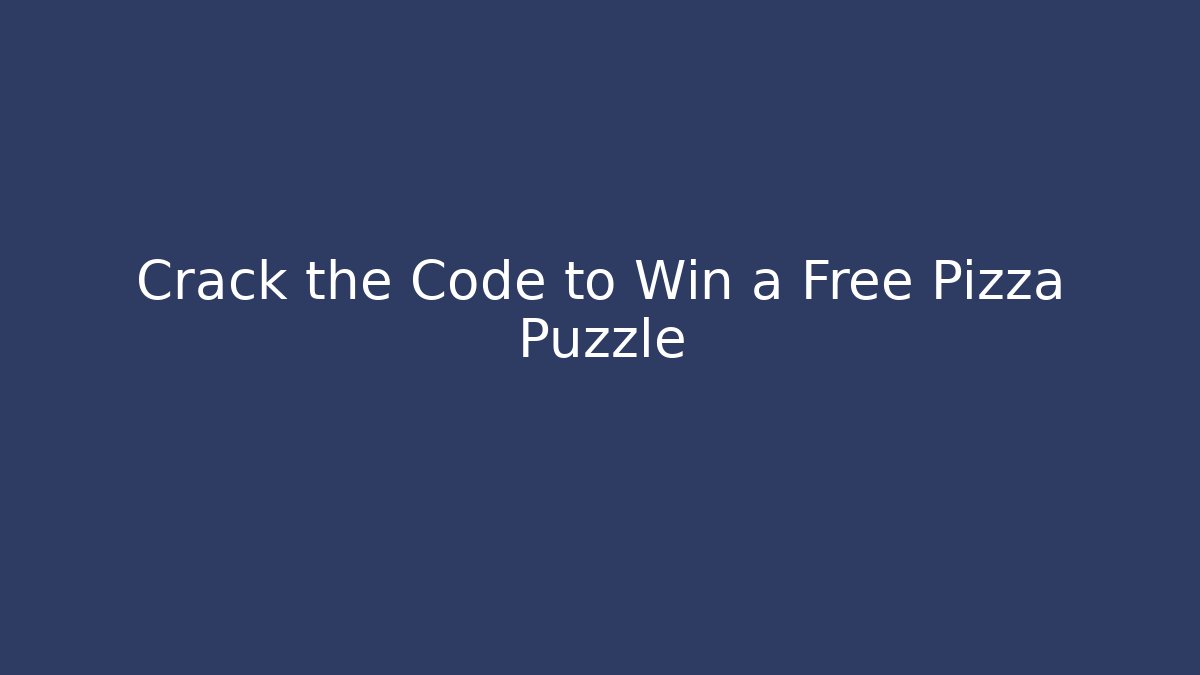 Crack the Code to Win a Free Pizza Puzzle