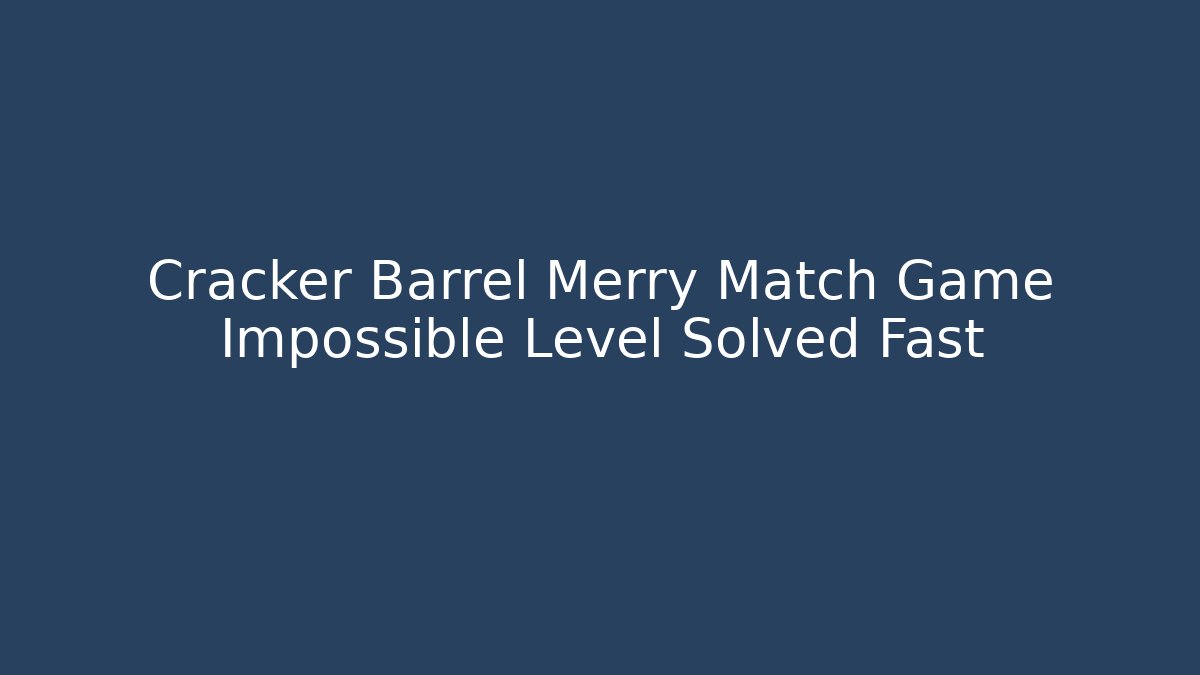 Cracker Barrel Merry Match Game Impossible Level Solved Fast