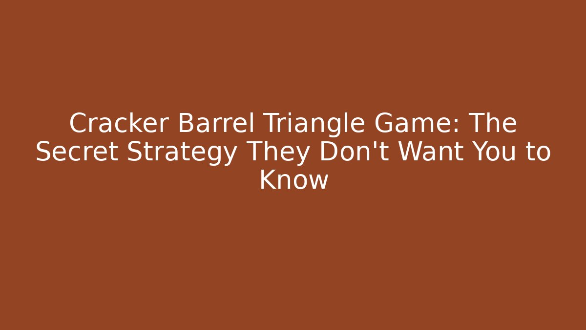Cracker Barrel Triangle Game: The Secret Strategy They Don’t Want You to Know