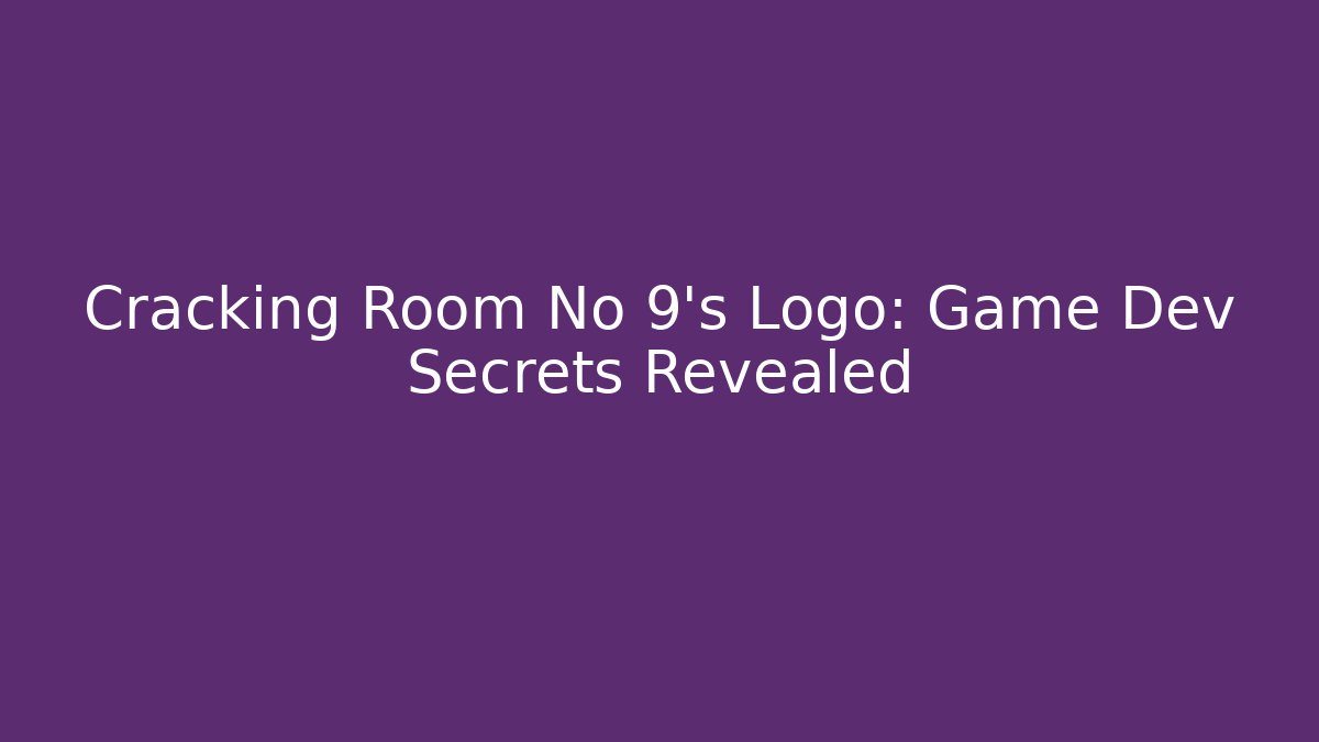 Cracking Room No 9's Logo: Game Dev Secrets Revealed