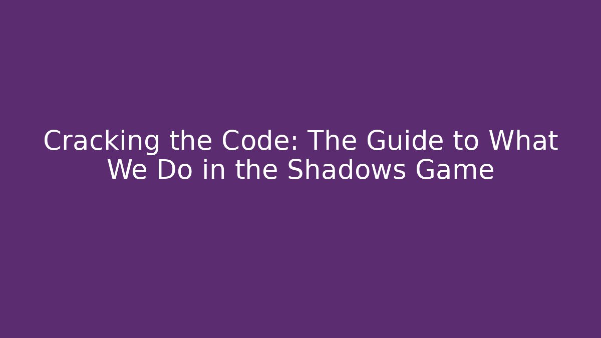 Cracking the Code: The Guide to What We Do in the Shadows Game - Andrea Zevedo