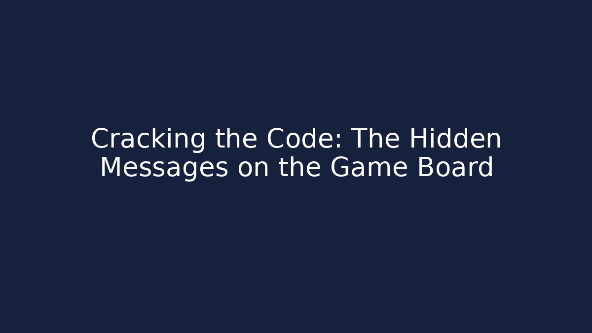 Cracking the Code: The Hidden Messages on the Game Board