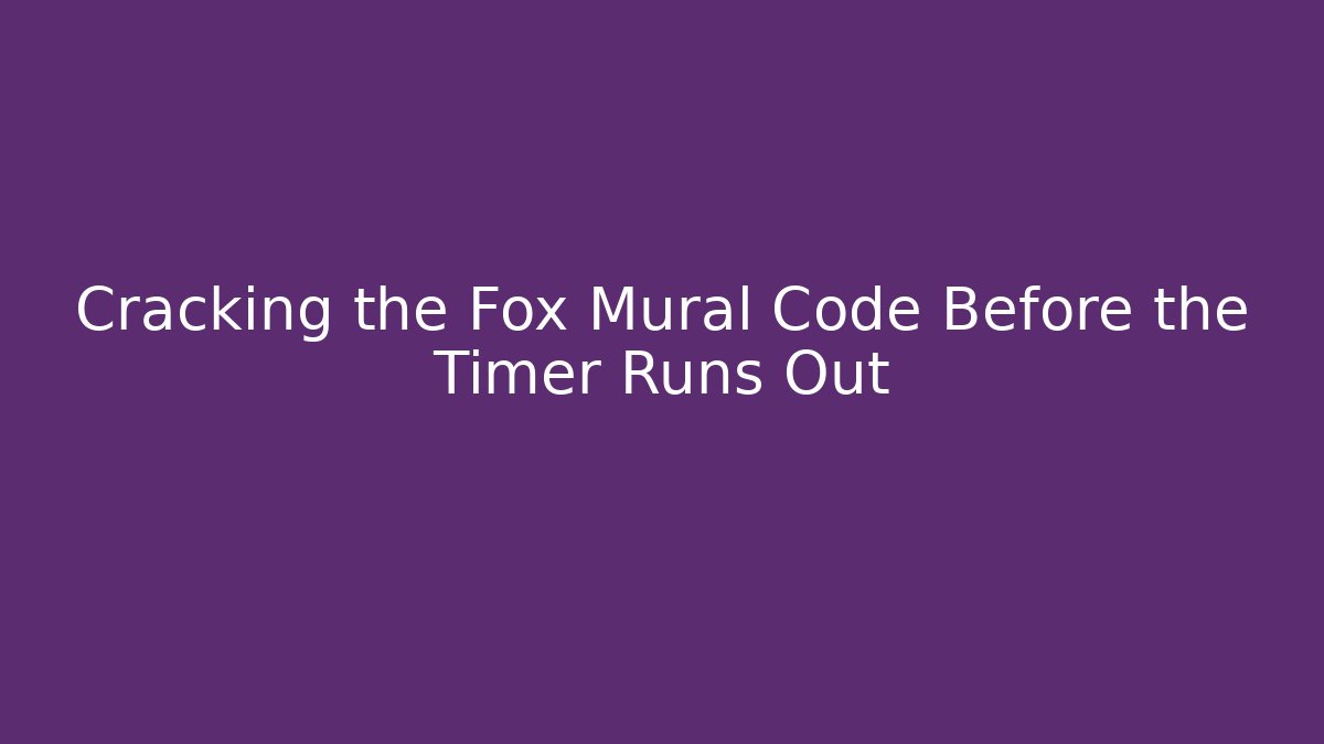 Cracking the Fox Mural Code Before the Timer Runs Out - Andrea Zevedo