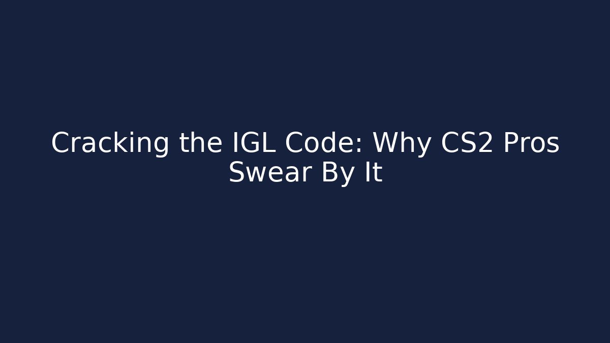 Cracking the IGL Code: Why CS2 Pros Swear By It