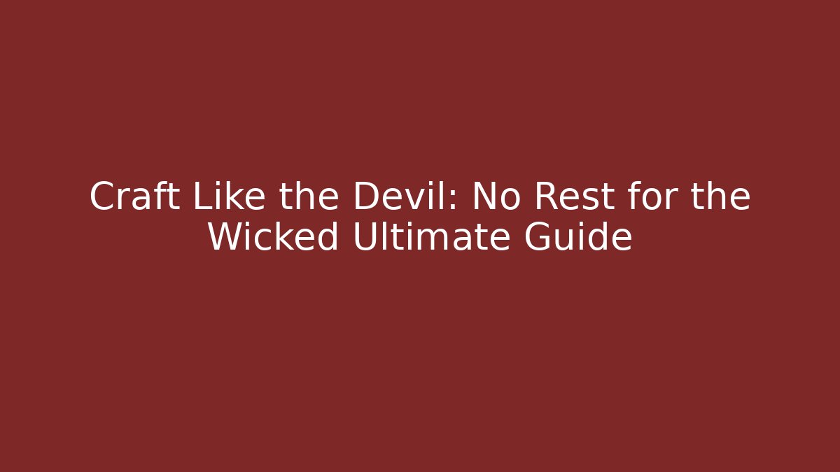 Craft Like the Devil: No Rest for the Wicked Ultimate Guide - Andrea Zevedo