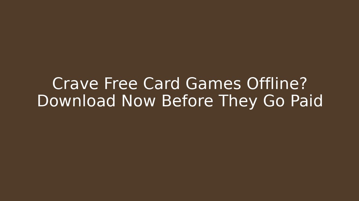 Crave Free Card Games Offline? Download Now Before They Go Paid - Andrea Zevedo