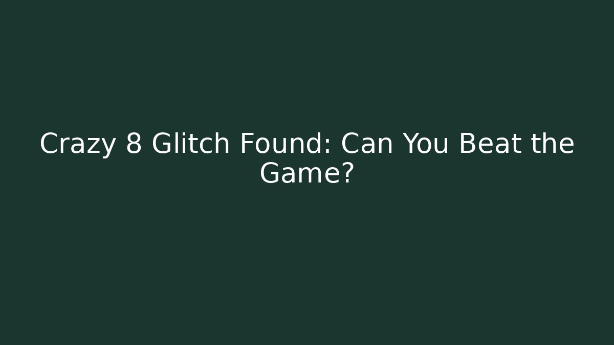 Crazy 8 Glitch Found: Can You Beat the Game? - Andrea Zevedo