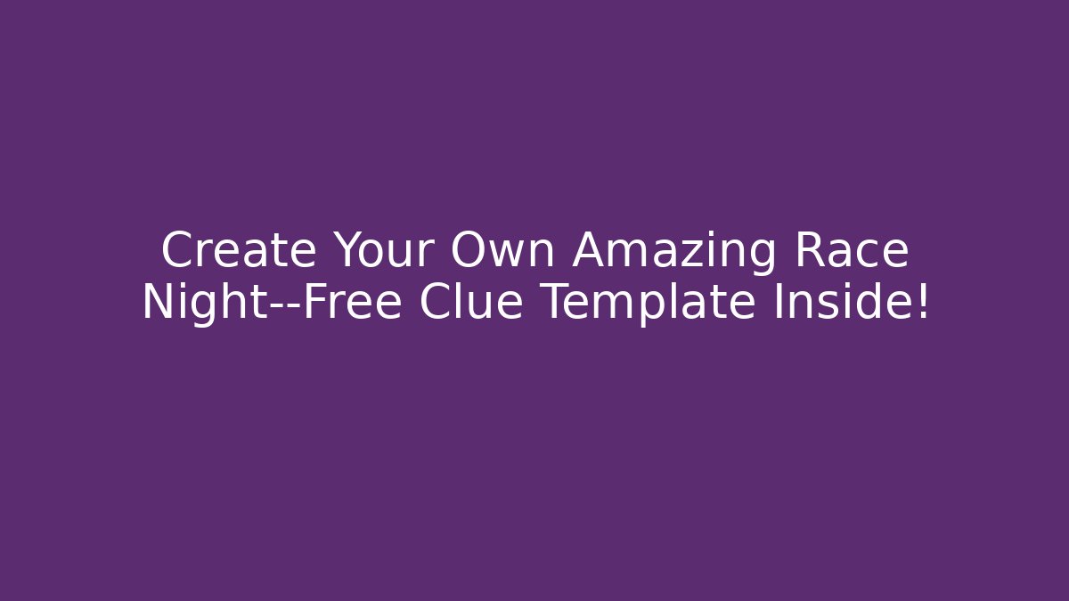 Create Your Own Amazing Race Night—Free Clue Template Inside!
