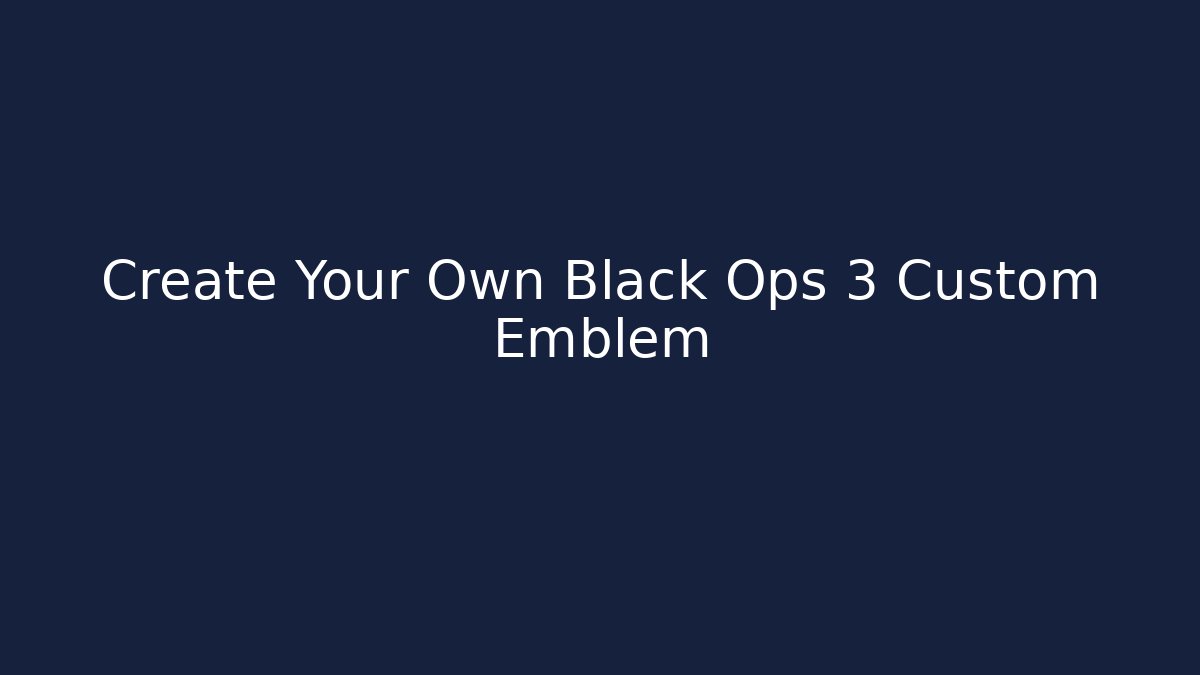 Create Your Own Black Ops 3 Custom Emblem - Andrea Zevedo