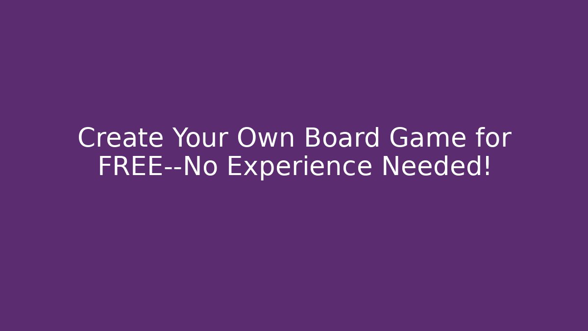 Create Your Own Board Game for FREE—No Experience Needed! - Andrea Zevedo