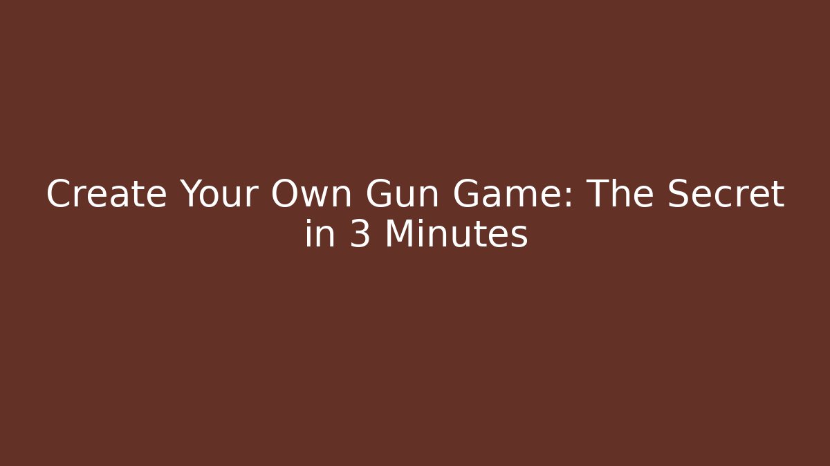 Create Your Own Gun Game: The Secret in 3 Minutes