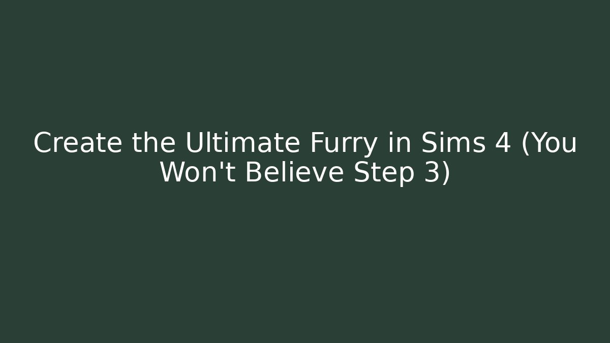 Create the Ultimate Furry in Sims 4 (You Won't Believe Step 3)