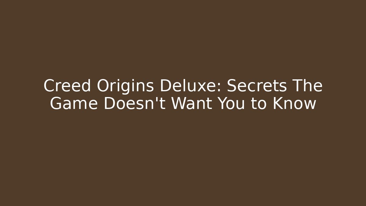 Creed Origins Deluxe: Secrets The Game Doesn't Want You to Know