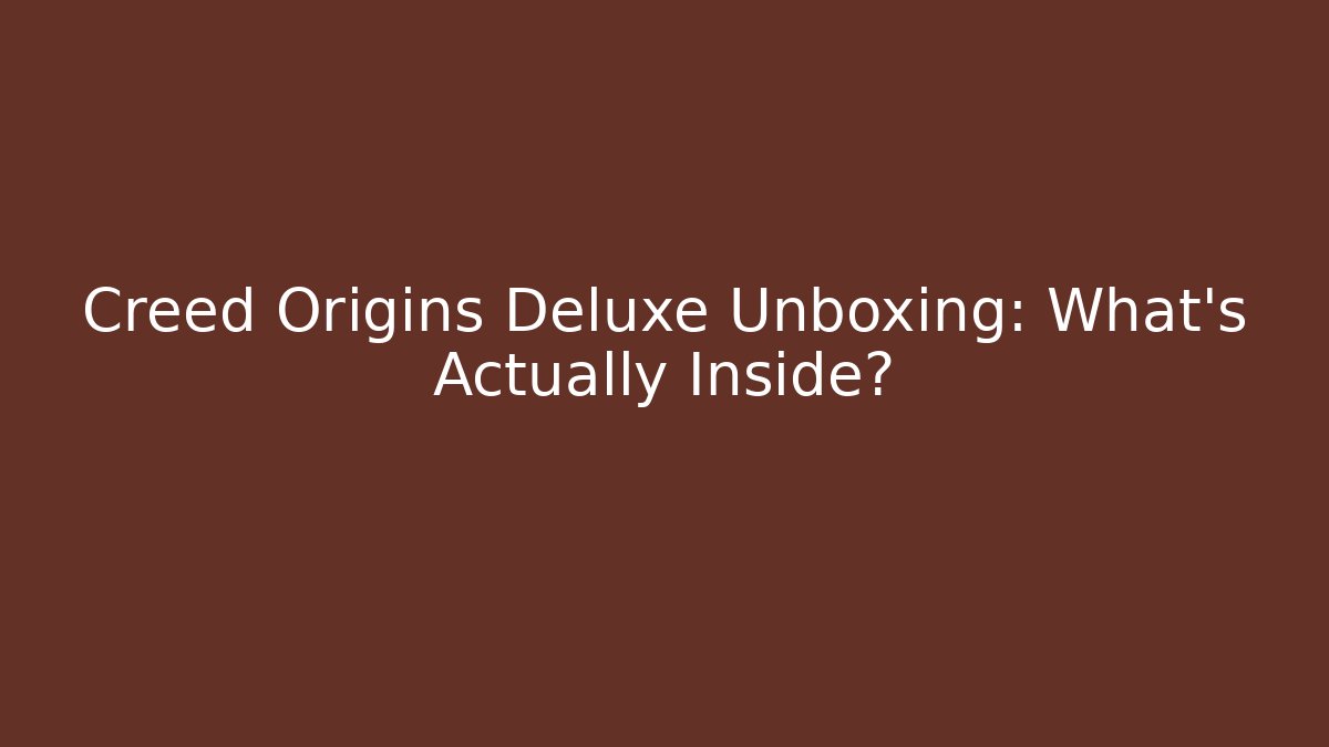 Creed Origins Deluxe Unboxing: What's Actually Inside?