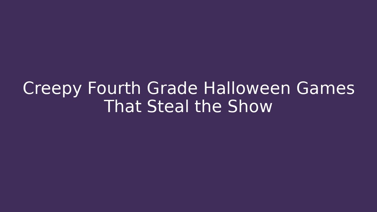 Creepy Fourth Grade Halloween Games That Steal the Show