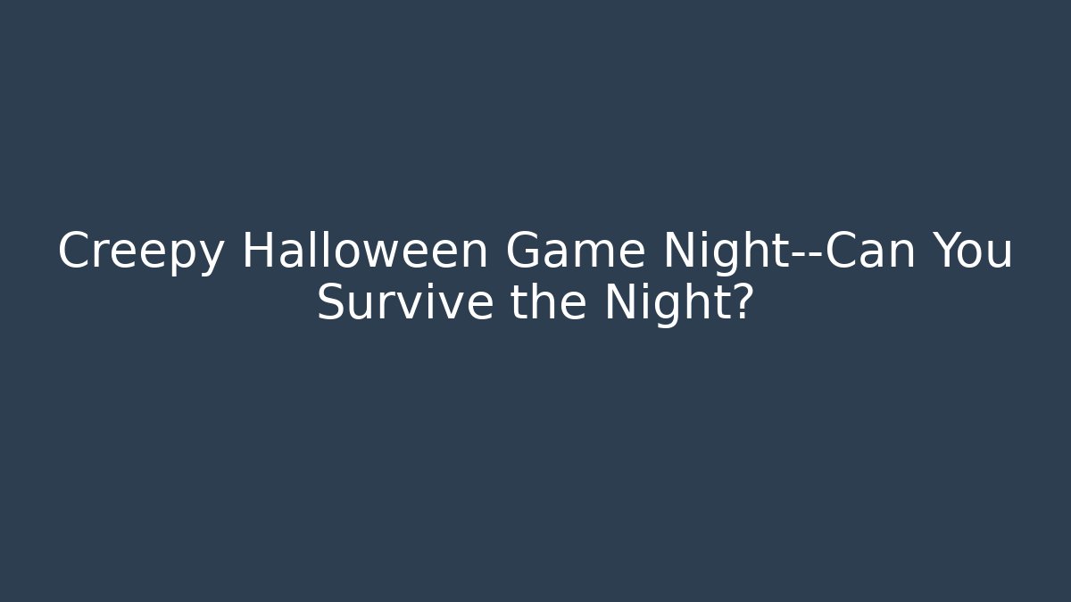 Creepy Halloween Game Night—Can You Survive the Night?