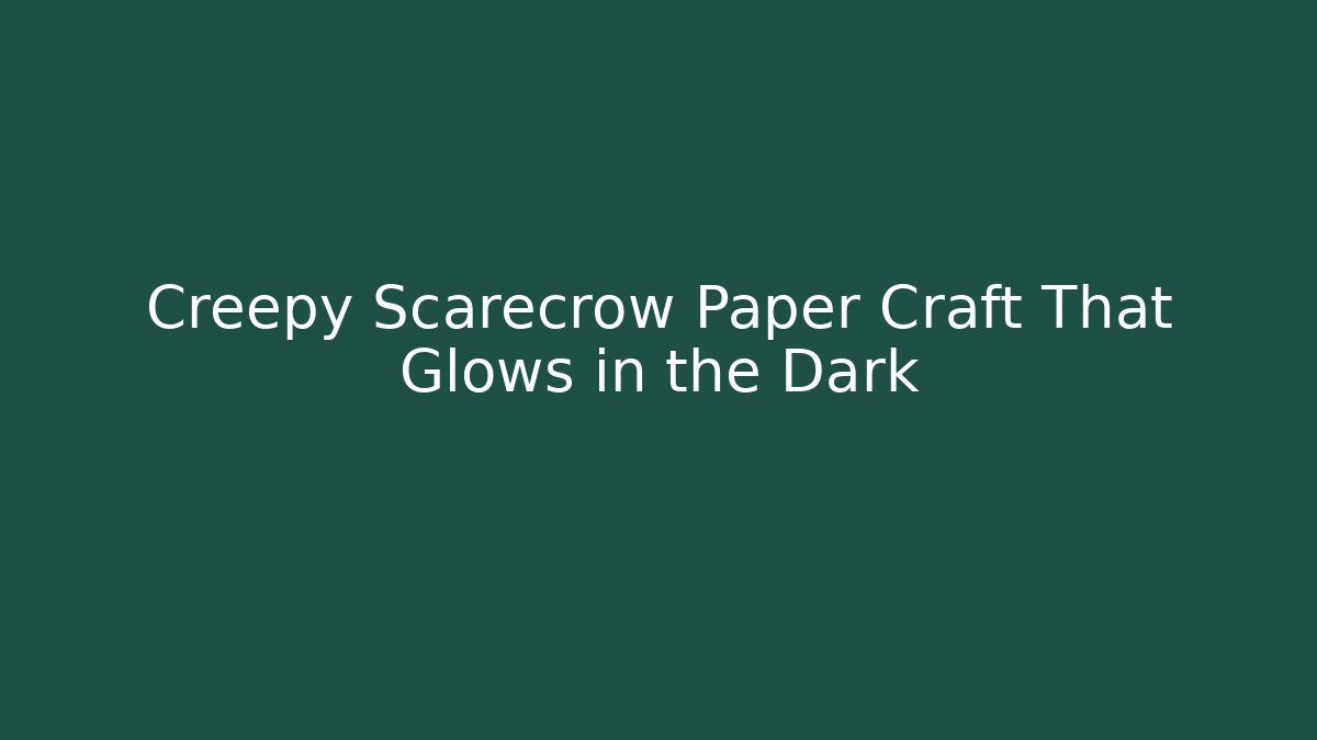 Creepy Scarecrow Paper Craft That Glows in the Dark
