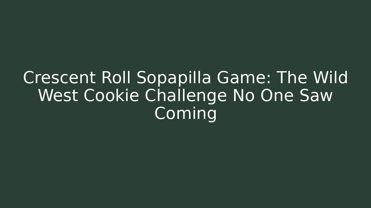 Crescent Roll Sopapilla Game: The Wild West Cookie Challenge No One Saw Coming