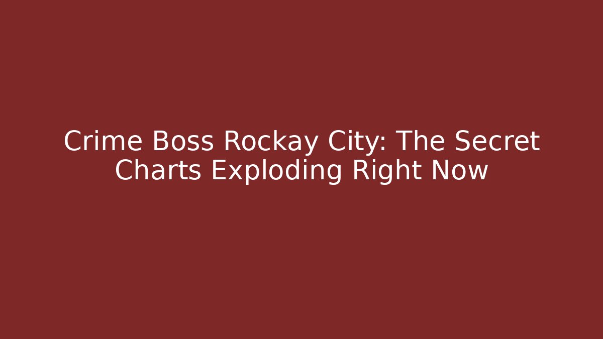 Crime Boss Rockay City: The Secret Charts Exploding Right Now