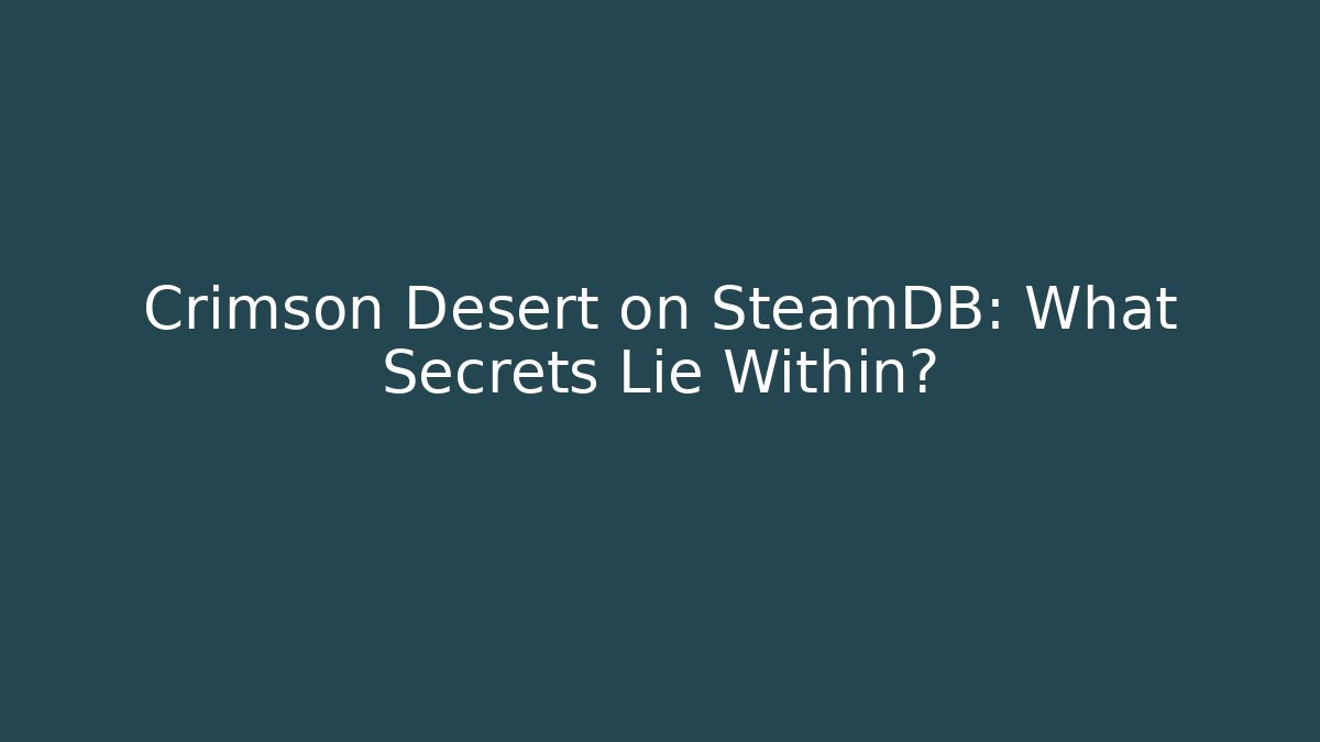 Crimson Desert on SteamDB: What Secrets Lie Within? - Andrea Zevedo