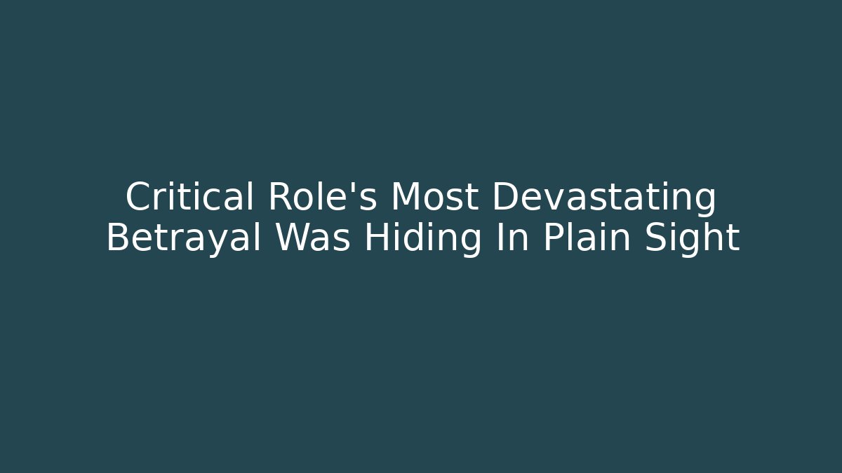 Critical Role's Most Devastating Betrayal Was Hiding In Plain Sight - Andrea Zevedo