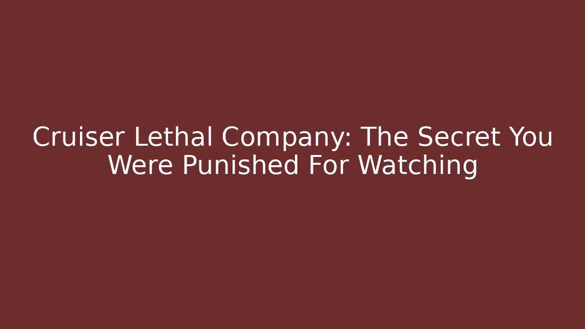 Cruiser Lethal Company: The Secret You Were Punished For Watching - Andrea Zevedo