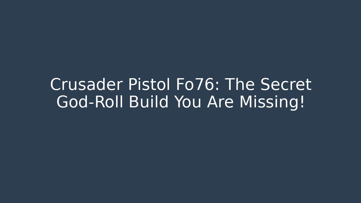 Crusader Pistol Fo76: The Secret God-Roll Build You Are Missing!
