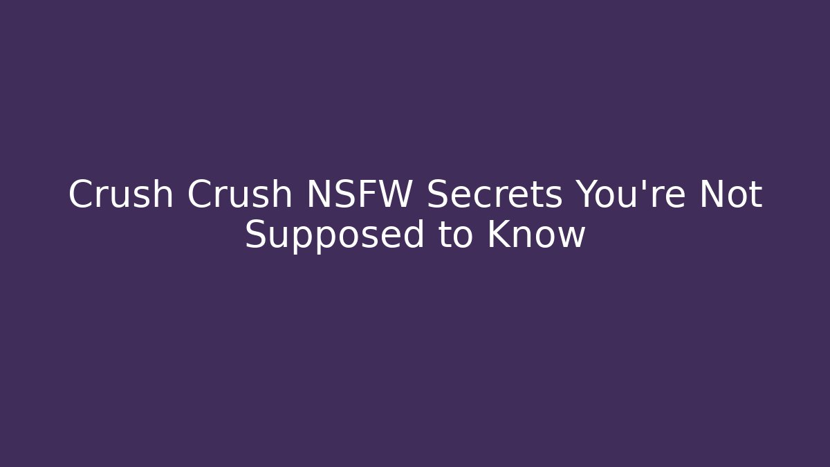 Crush Crush NSFW Secrets You're Not Supposed to Know - Andrea Zevedo