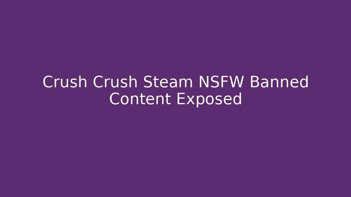 Crush Crush Steam NSFW Banned Content Exposed