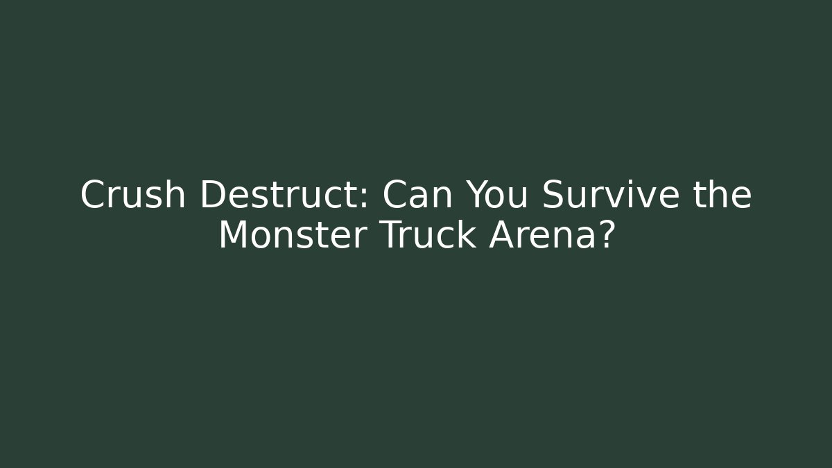 Crush Destruct: Can You Survive the Monster Truck Arena?