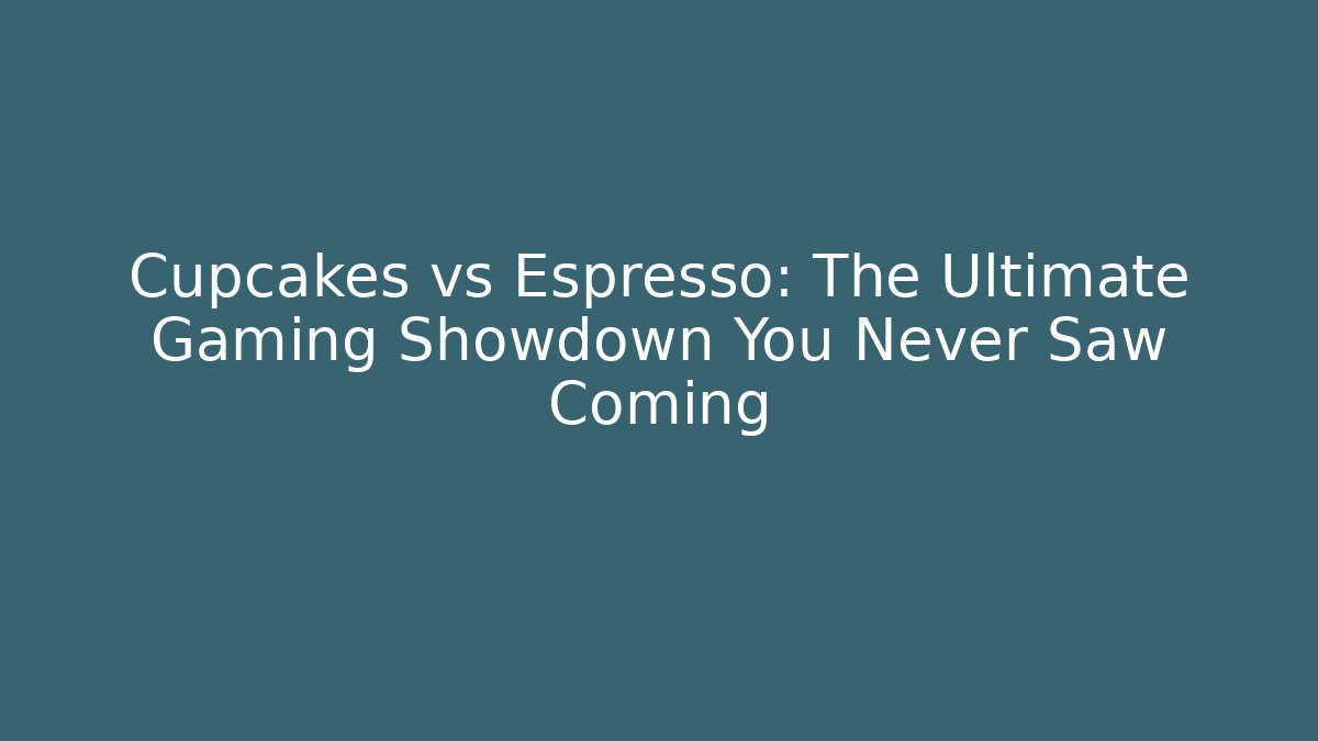 Cupcakes vs Espresso: The Ultimate Gaming Showdown You Never Saw Coming