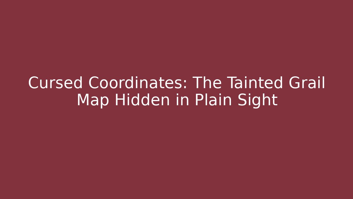 Cursed Coordinates: The Tainted Grail Map Hidden in Plain Sight - Andrea Zevedo