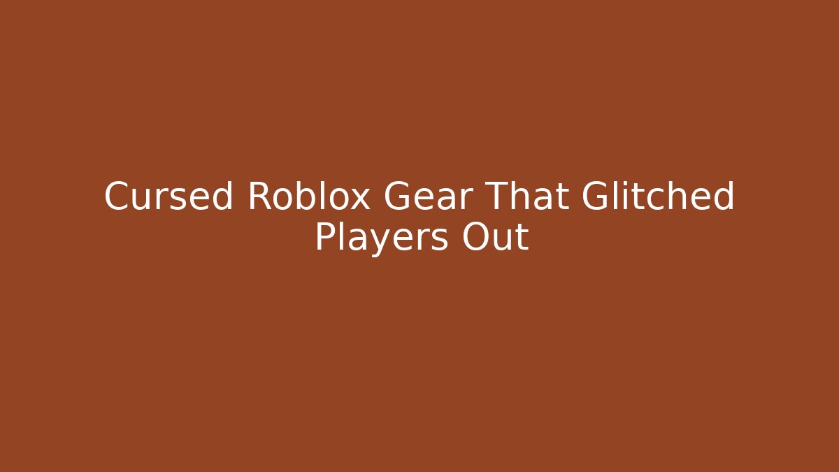 Cursed Roblox Gear That Glitched Players Out