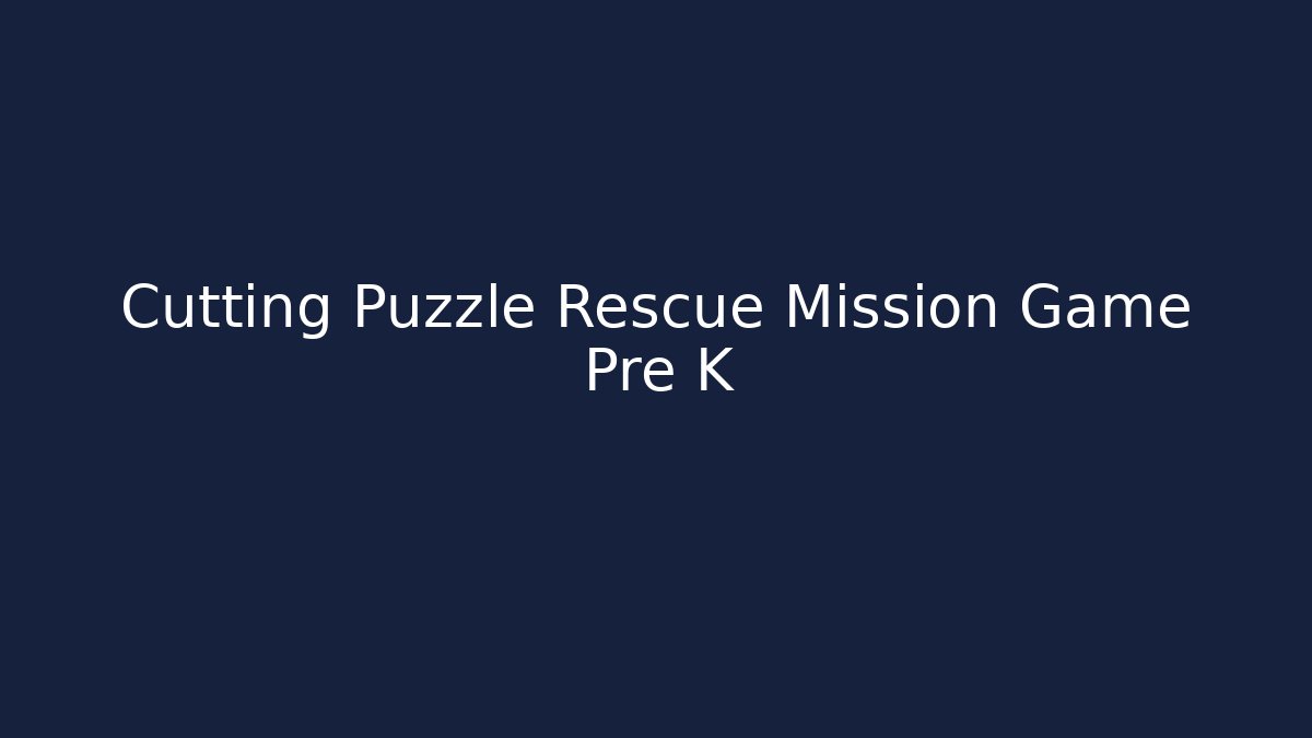 Cutting Puzzle Rescue Mission Game Pre K - Andrea Zevedo