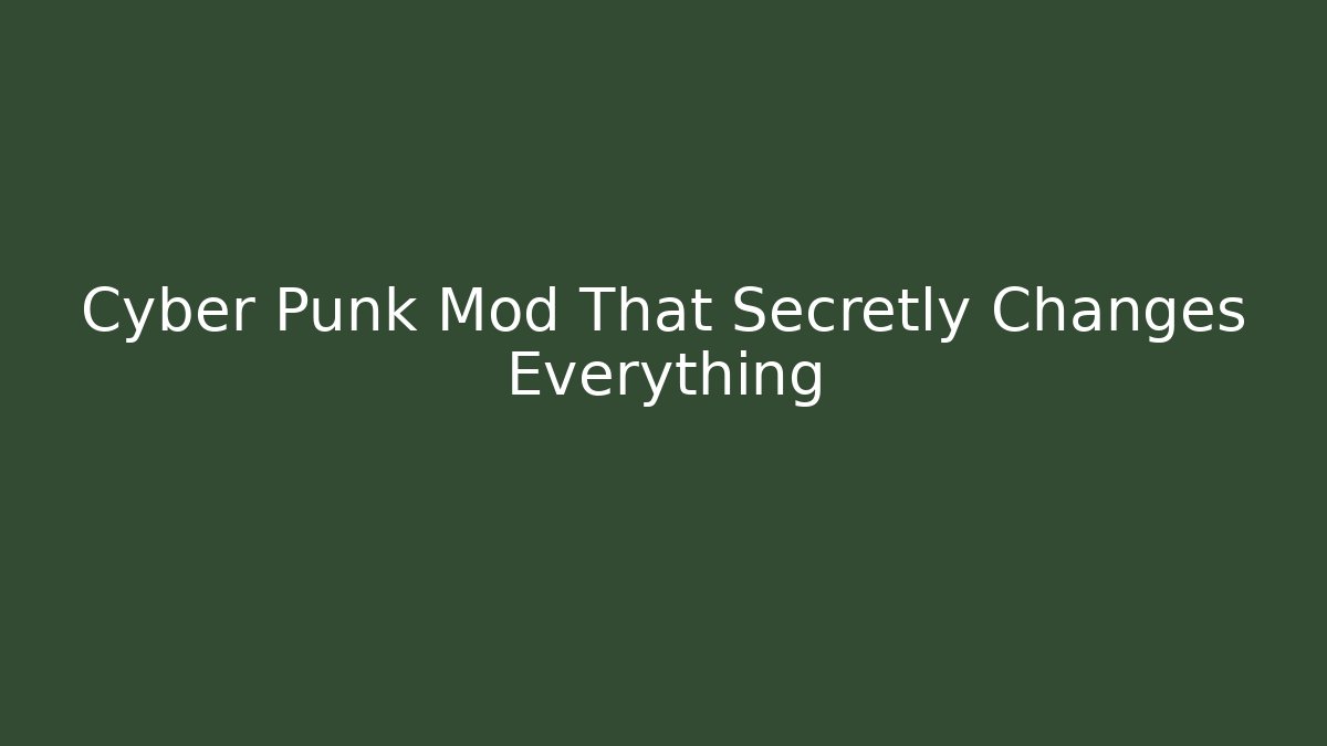 Cyber Punk Mod That Secretly Changes Everything