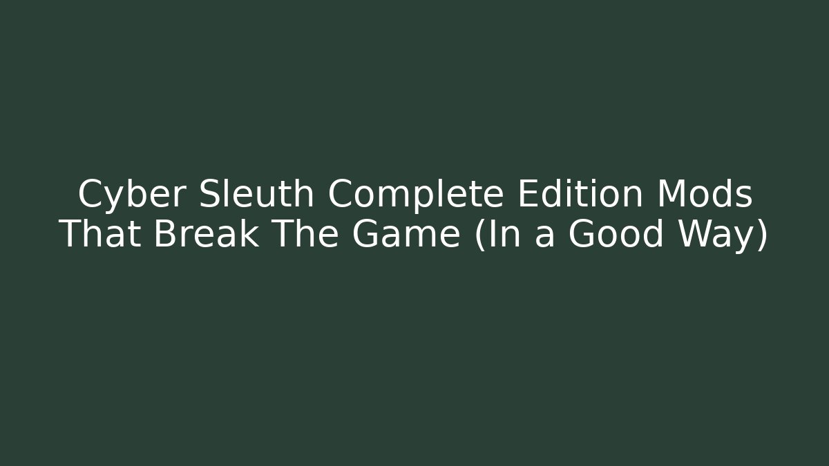 Cyber Sleuth Complete Edition Mods That Break The Game (In a Good Way)
