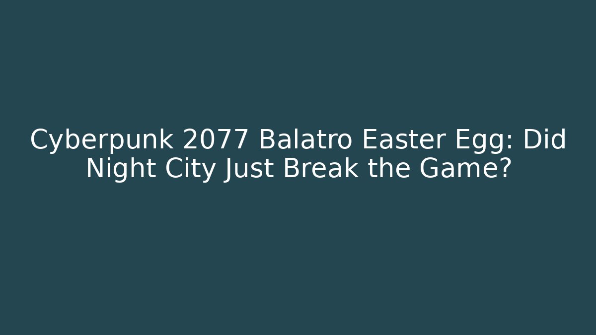 Cyberpunk 2077 Balatro Easter Egg: Did Night City Just Break the Game?