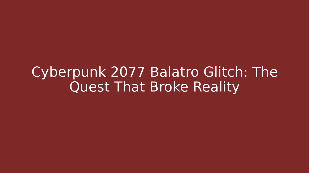Cyberpunk 2077 Balatro Glitch: The Quest That Broke Reality - Andrea Zevedo