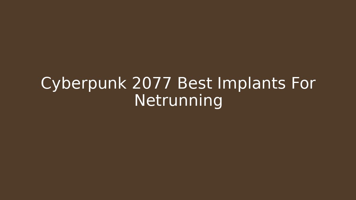 Cyberpunk 2077 Best Implants For Netrunning - Andrea Zevedo