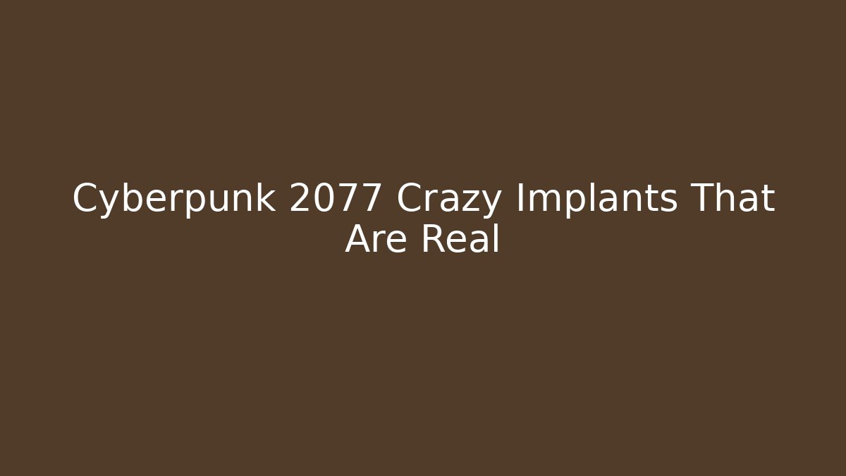 Cyberpunk 2077 Crazy Implants That Are Real - Andrea Zevedo