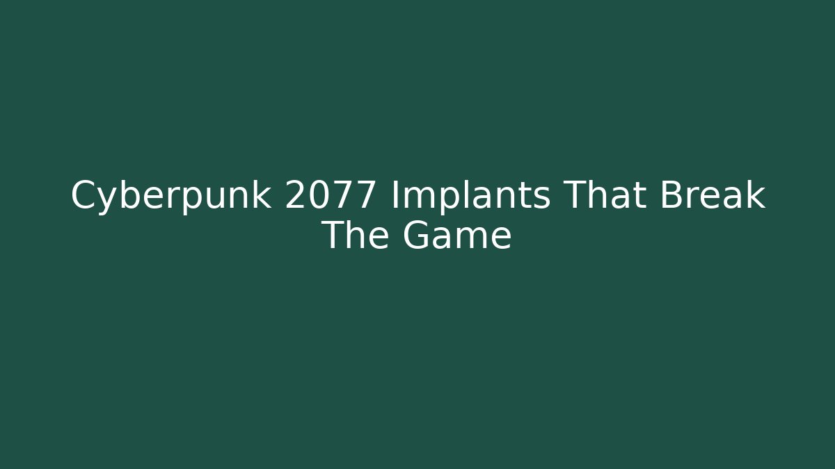 Cyberpunk 2077 Implants That Break The Game