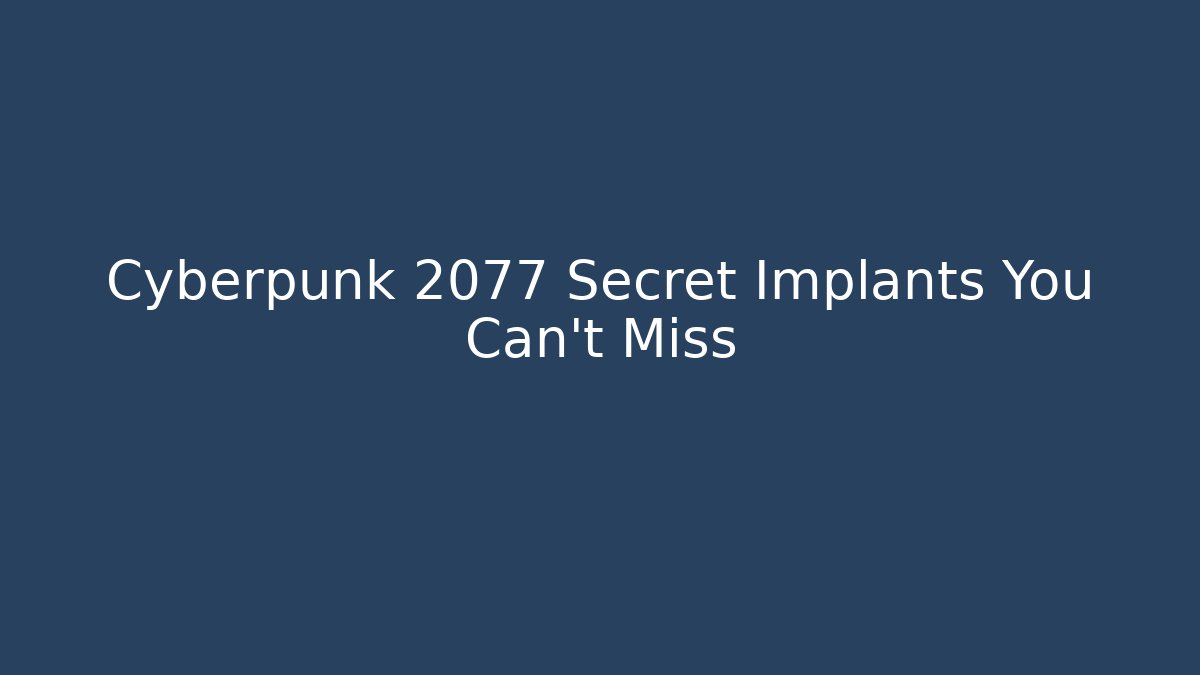 Cyberpunk 2077 Secret Implants You Can't Miss