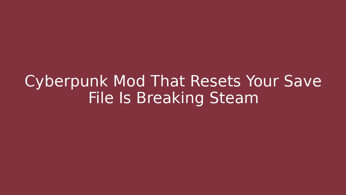 Cyberpunk Mod That Resets Your Save File Is Breaking Steam