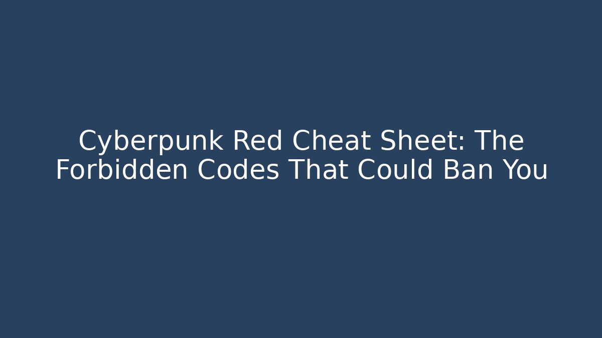 Cyberpunk Red Cheat Sheet: The Forbidden Codes That Could Ban You
