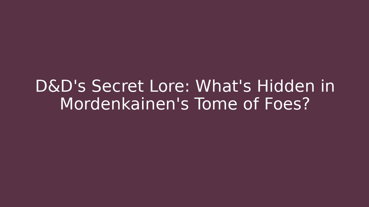 D&D's Secret Lore: What's Hidden in Mordenkainen's Tome of Foes?