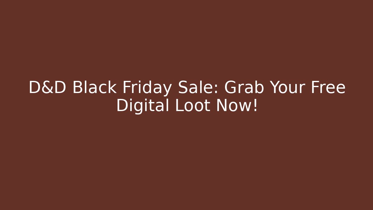 D&D Black Friday Sale: Grab Your Free Digital Loot Now!