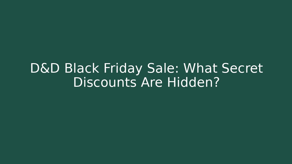 D&D Black Friday Sale: What Secret Discounts Are Hidden?