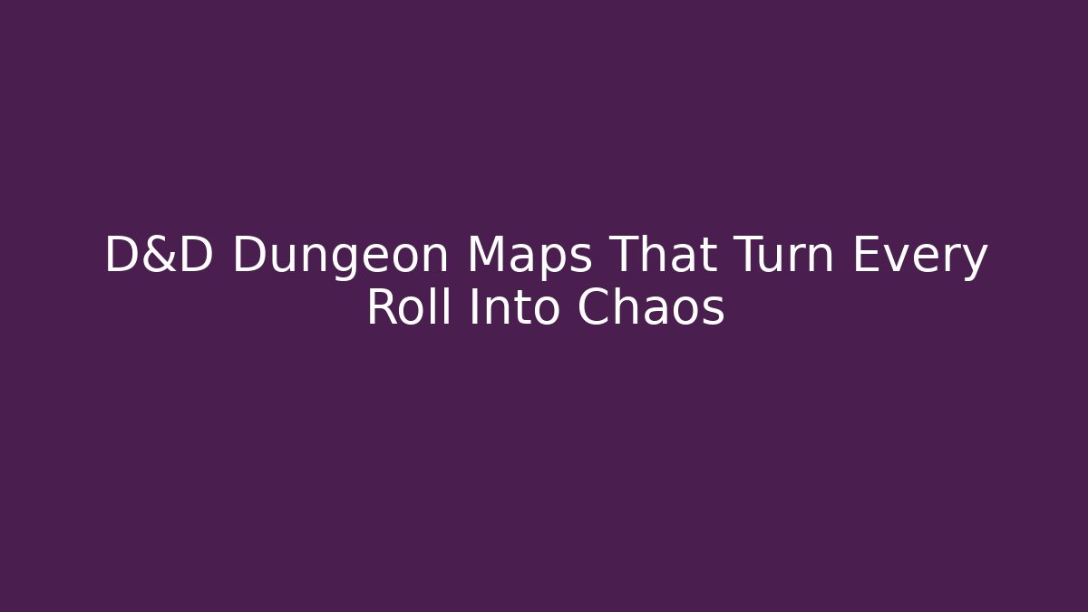D&D Dungeon Maps That Turn Every Roll Into Chaos