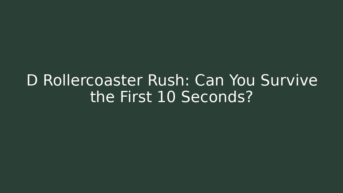 D Rollercoaster Rush: Can You Survive the First 10 Seconds? - Andrea Zevedo