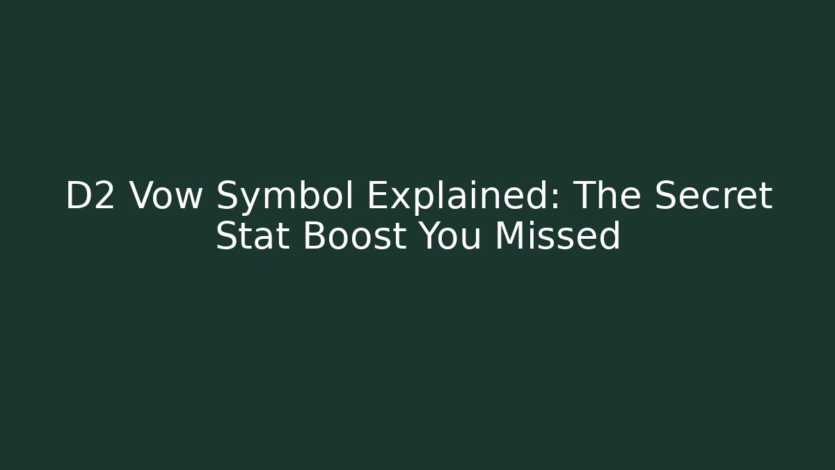 D2 Vow Symbol Explained: The Secret Stat Boost You Missed